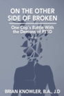 On the Other Side of Broken - One Cop's Battle with the Demons of Ptsd - Book