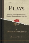 Plays : Deacon Brodie Beau Austin, Admiral Guinea Robert Macaire (Classic Reprint) - Book
