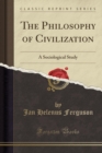 The Philosophy of Civilization : A Sociological Study (Classic Reprint) - Book