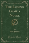 The Losing Game a Novel (Classic Reprint) - Book