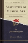 Aesthetics of Musical Art : Or the Beautiful in Music (Classic Reprint) - Book