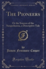 The Pioneers : Or the Sources of the Susquehanna, a Descriptive Tale (Classic Reprint) - Book