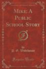 Mike : A Public School Story (Classic Reprint) - Book