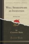 Will Shakespeare an Invention : In Four Acts (Classic Reprint) - Book