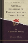 Neutral Relations of England and the United States (Classic Reprint) - Book