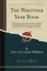 The Whittier Year Book : Passages from the Verse and Prose of John Greenleaf Whittier Chosen for the Daily Food of the Lover of Thought and Beauty (Classic Reprint) - Book