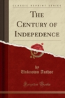 The Century of Indepedence (Classic Reprint) - Book