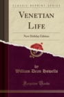 Venetian Life : New Holiday Edition (Classic Reprint) - Book