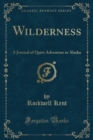 Wilderness : A Journal of Quiet Adventure in Alaska (Classic Reprint) - Book