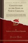 Constitution of the State of North Carolina : And Copy of the Act of the General Assembly, Entitled; An ACT to Amend the Constitution of the State of North Carolina (Chapter 81, Public Laws, Extra Ses - Book