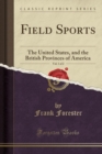 Field Sports, Vol. 1 of 2 : The United States, and the British Provinces of America (Classic Reprint) - Book