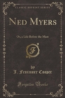 Ned Myers : Or, a Life Before the Mast (Classic Reprint) - Book