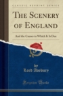 The Scenery of England : And the Causes to Which It Is Due (Classic Reprint) - Book