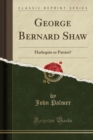 George Bernard Shaw : Harlequin or Patriot? (Classic Reprint) - Book