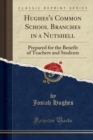Hughes's Common School Branches in a Nutshell : Prepared for the Benefit of Teachers and Students (Classic Reprint) - Book