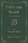 First the Blade : A Comedy of Growth (Classic Reprint) - Book