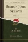 Bishop John Selwyn : A Memoir (Classic Reprint) - Book