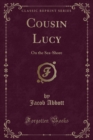 Cousin Lucy : On the Sea-Shore (Classic Reprint) - Book