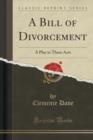 A Bill of Divorcement : A Play in Three Acts (Classic Reprint) - Book