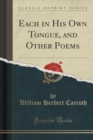 Each in His Own Tongue, and Other Poems (Classic Reprint) - Book