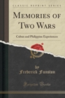 Memories of Two Wars : Cuban and Philippine Experiences (Classic Reprint) - Book