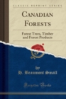 Canadian Forests : Forest Trees, Timber and Forest Products (Classic Reprint) - Book
