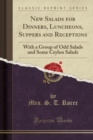 New Salads for Dinners, Luncheons, Suppers and Receptions : With a Group of Odd Salads and Some Ceylon Salads (Classic Reprint) - Book