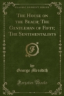 The House on the Beach; The Gentleman of Fifty; The Sentimentalists (Classic Reprint) - Book