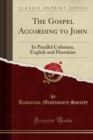The Gospel According to John, in Parallel Columns : English and Hawaiian (Classic Reprint) - Book