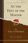 At the Feet of the Master (Classic Reprint) - Book