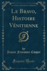 Le Bravo, Histoire Venitienne, Vol. 1 (Classic Reprint) - Book