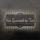 Not Licensed to Fail: A Growth Journal for Beauty Professionals, Spiral Bound Version - Book
