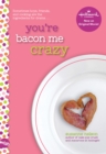 You're Bacon Me Crazy - eBook