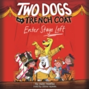 Two Dogs in a Trench Coat Enter Stage Left (Two Dogs in a Trench Coat #4) (Digital Audio Download Edition) - eAudiobook