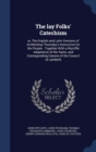 The Lay Folks' Catechism : Or, the English and Latin Versions of Archbishop Thoresby's Instruction for the People: Together with a Wycliffe Adaptation of the Same, and Corresponding Canons of the Coun - Book