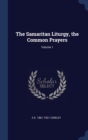 The Samaritan Liturgy, the Common Prayers; Volume 1 - Book