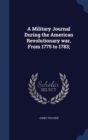 A Military Journal During the American Revolutionary War, from 1775 to 1783 - Book