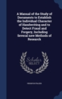 A Manual of the Study of Documents to Establish the Individual Character of Handwriting and to Detect Fraud and Forgery, Including Several New Methods of Research - Book