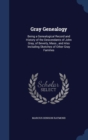 Gray Genealogy : Being a Genealogical Record and History of the Descendants of John Gray, of Beverly, Mass., and Also Including Sketches of Other Gray Families - Book