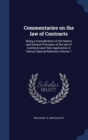 Commentaries on the Law of Contracts : Being a Consideration of the Nature and General Principles of the Law of Contracts and Their Application in Various Special Relations Volume 1 - Book