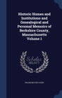 Historic Homes and Institutions and Genealogical and Personal Memoirs of Berkshire County, Massachusetts Volume 1 - Book