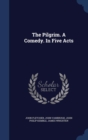 The Pilgrim. a Comedy. in Five Acts - Book