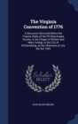 The Virginia Convention of 1776 : A Discourse Delivered Before the Virginia Alpha of the Phi Beta Kappa Society, in the Chapel of William and Mary College, in the City of Williamsburg, on the Afternoo - Book