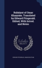 Rubaiyat of Omar Khayyam. Translated by Edward Fitzgerald. Edited, with Introd. and Notes - Book