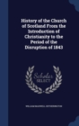 History of the Church of Scotland from the Introduction of Christianity to the Period of the Disruption of 1843 - Book