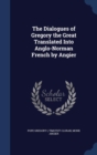 The Dialogues of Gregory the Great Translated Into Anglo-Norman French by Angier - Book