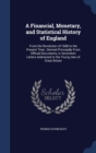 A Financial, Monetary, and Statistical History of England : From the Revolution of 1688 to the Present Time; Derived Principally from Official Documents, in Seventeen Letters Addressed to the Young Me - Book