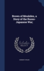 Brown of Moukden, a Story of the Russo-Japanese War; - Book