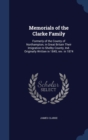 Memorials of the Clarke Family : Formerly of the County of Northampton, in Great Britain Their Imigration to Shelby County, Ind. Originally Written in 1845; REV. in 1874 - Book