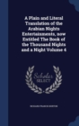 A Plain and Literal Translation of the Arabian Nights Entertainments, Now Entitled the Book of the Thousand Nights and a Night; Volume 4 - Book